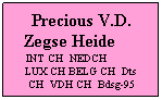 Text Box: Precious V.D. Zegse Heide        INT CH  NEDCH          LUX CH BELG CH  Dts CH  VDH CH  Bdsg-95
 
