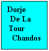 Text Box: Dorje           De La       Tour           Chandos
 
