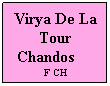 Text Box: Virya De La Tour Chandos       F CH
 

