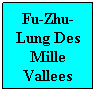 Text Box: Fu-Zhu-Lung Des Mille Vallees
