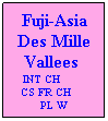 Text Box: Fuji-Asia Des Mille Vallees   INT CH         CS FR CH      PL W

